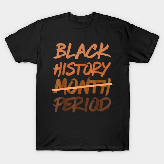 Black History Month Period Melanin African American Proud T-Shirt by marchizano